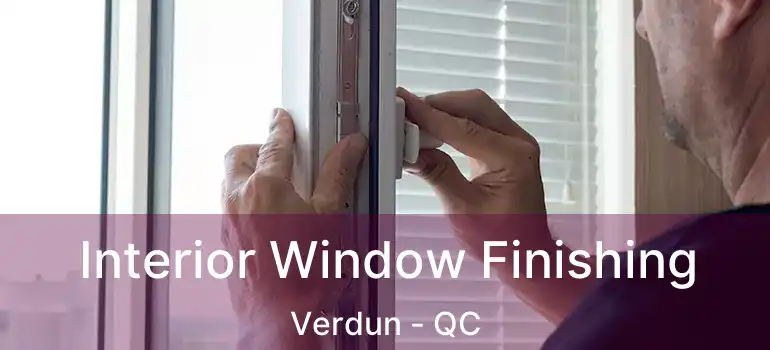  Interior Window Finishing Verdun - QC