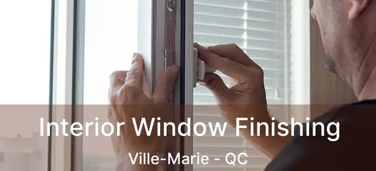  Interior Window Finishing Ville-Marie - QC