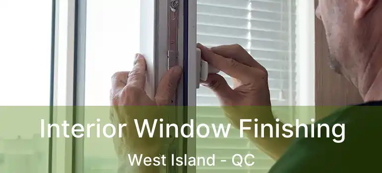  Interior Window Finishing West Island - QC