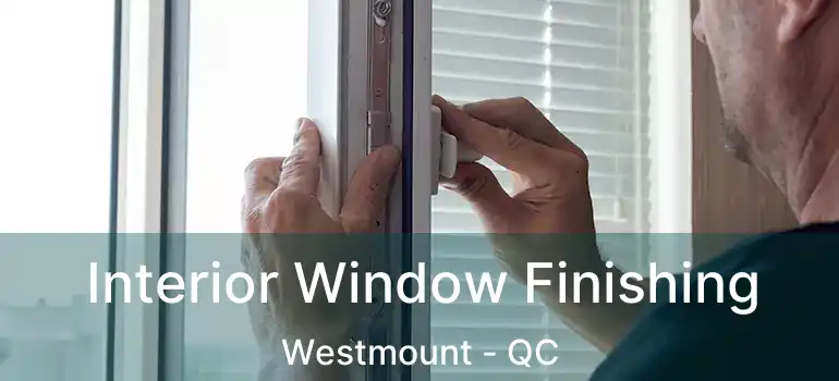  Interior Window Finishing Westmount - QC