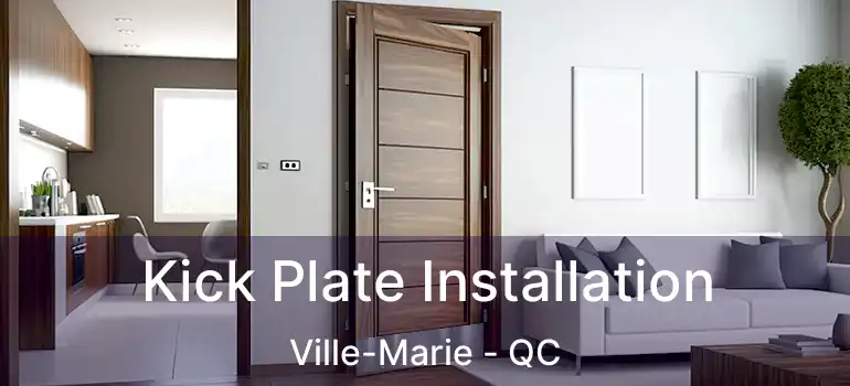  Kick Plate Installation Ville-Marie - QC