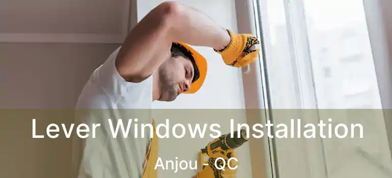  Lever Windows Installation Anjou - QC