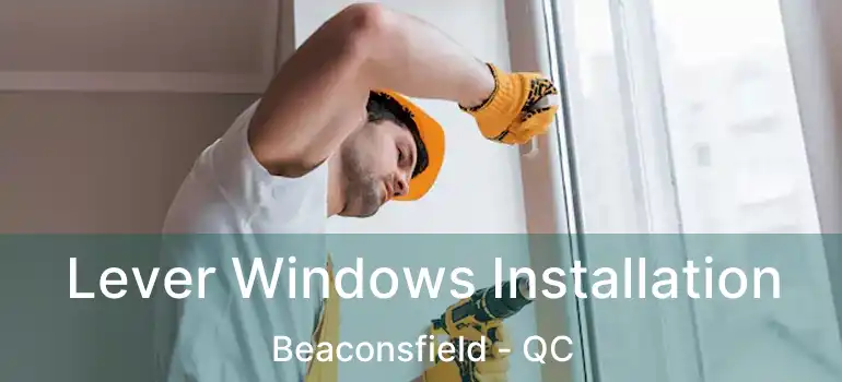  Lever Windows Installation Beaconsfield - QC