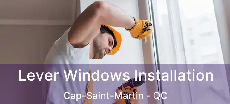  Lever Windows Installation Cap-Saint-Martin - QC