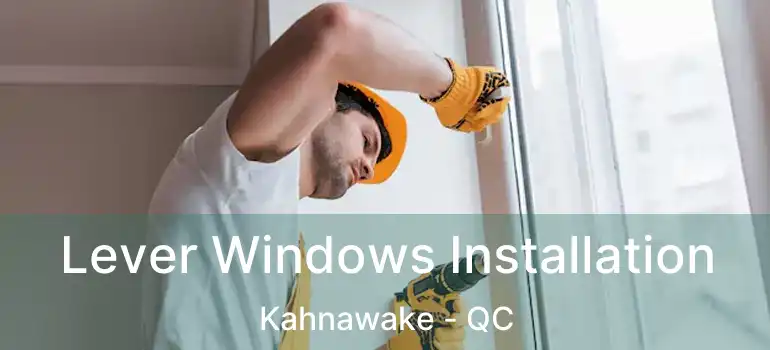  Lever Windows Installation Kahnawake - QC