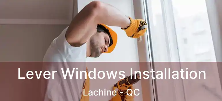  Lever Windows Installation Lachine - QC