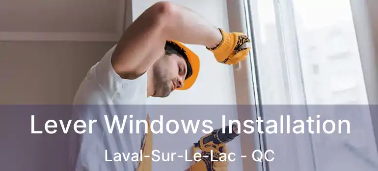  Lever Windows Installation Laval-Sur-Le-Lac - QC