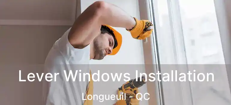  Lever Windows Installation Longueuil - QC