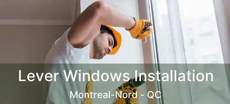  Lever Windows Installation Montreal-Nord - QC