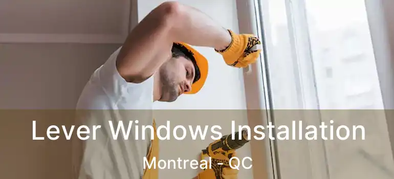  Lever Windows Installation Montreal - QC