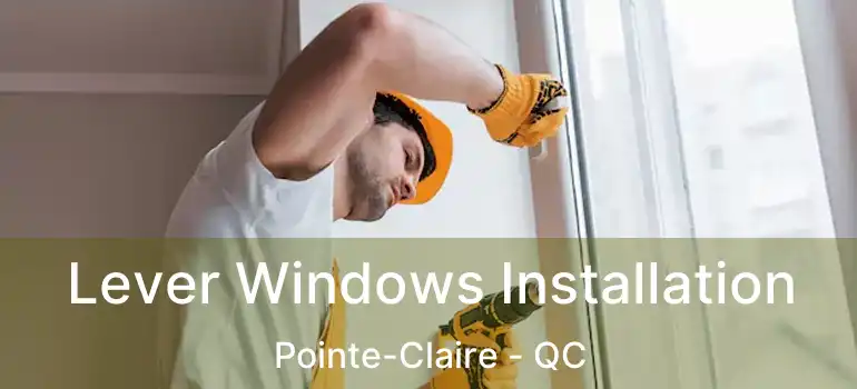  Lever Windows Installation Pointe-Claire - QC
