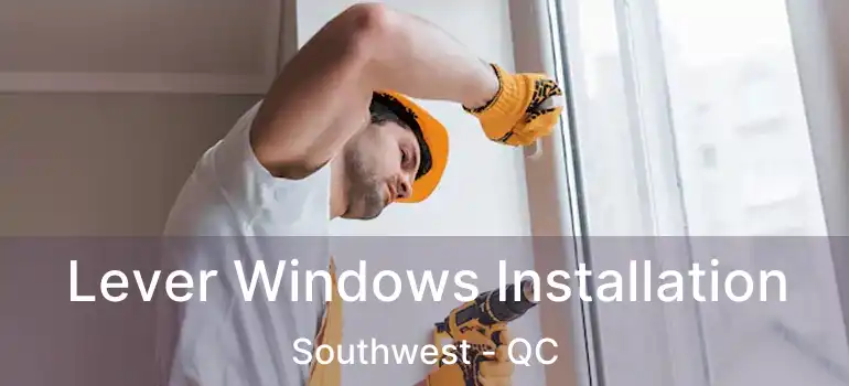 Lever Windows Installation Southwest - QC
