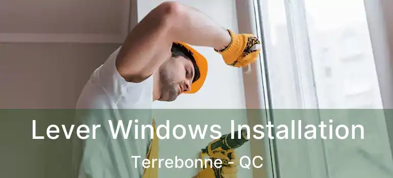  Lever Windows Installation Terrebonne - QC