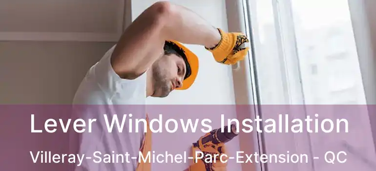  Lever Windows Installation Villeray-Saint-Michel-Parc-Extension - QC