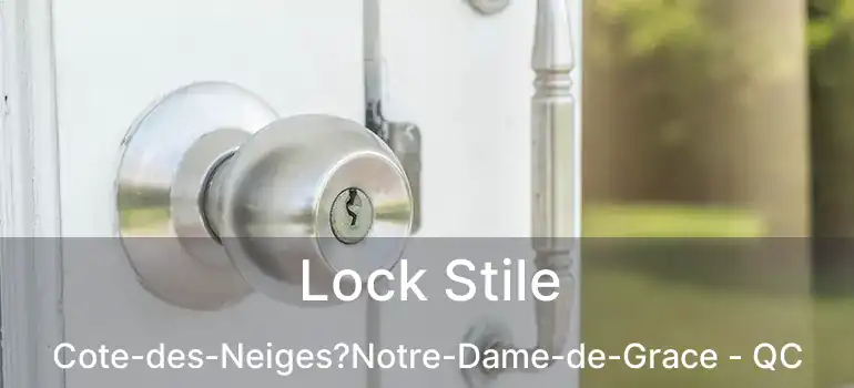  Lock Stile Cote-des-Neiges?Notre-Dame-de-Grace - QC