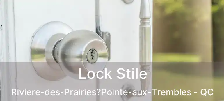  Lock Stile Riviere-des-Prairies?Pointe-aux-Trembles - QC