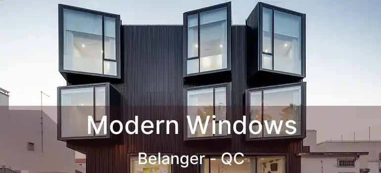  Modern Windows Belanger - QC