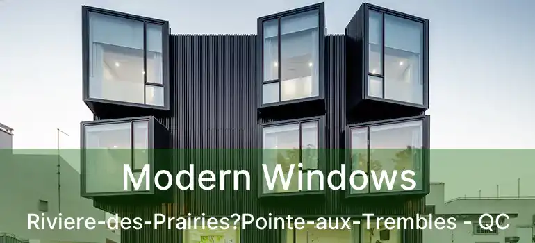  Modern Windows Riviere-des-Prairies?Pointe-aux-Trembles - QC