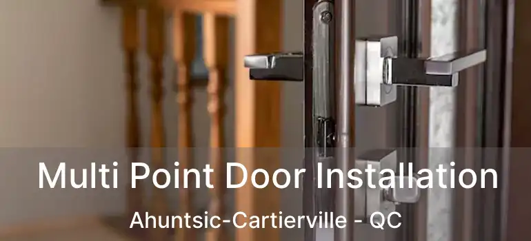  Multi Point Door Installation Ahuntsic-Cartierville - QC