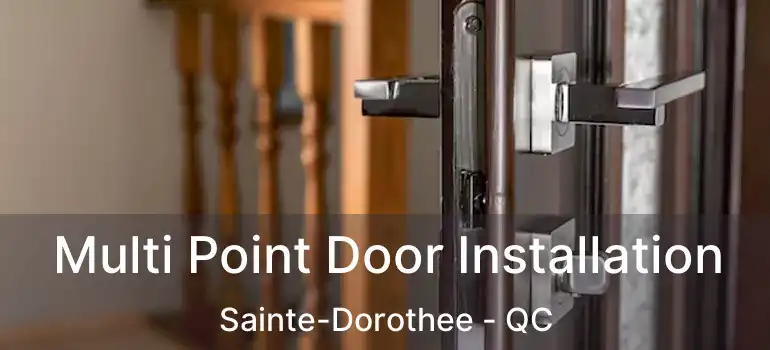  Multi Point Door Installation Sainte-Dorothee - QC