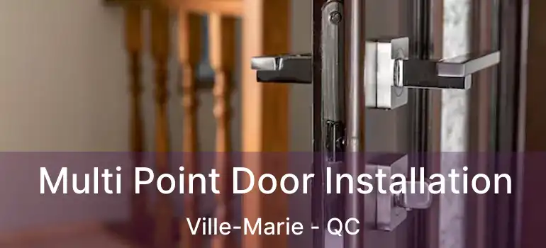  Multi Point Door Installation Ville-Marie - QC