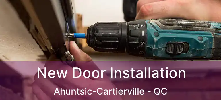  New Door Installation Ahuntsic-Cartierville - QC
