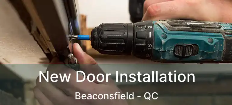  New Door Installation Beaconsfield - QC