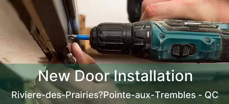  New Door Installation Riviere-des-Prairies?Pointe-aux-Trembles - QC