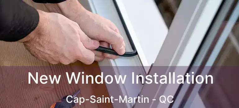  New Window Installation Cap-Saint-Martin - QC