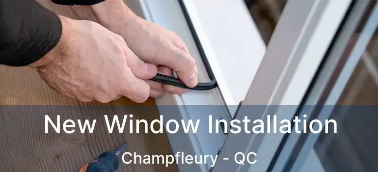  New Window Installation Champfleury - QC