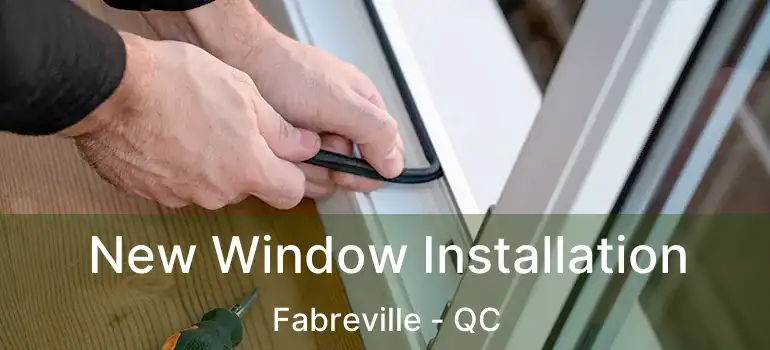  New Window Installation Fabreville - QC