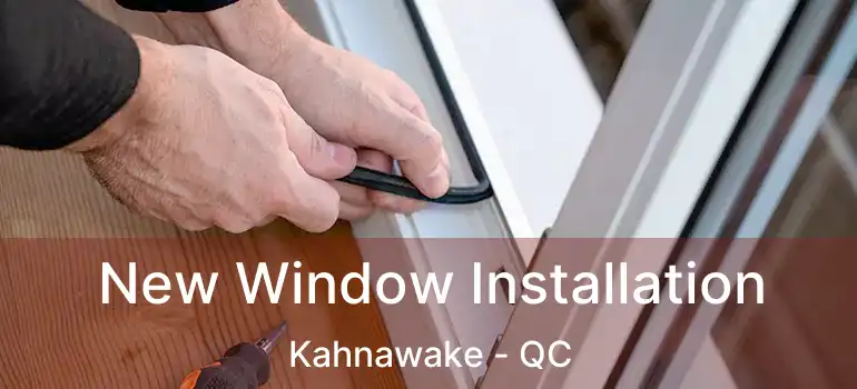  New Window Installation Kahnawake - QC