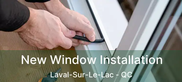  New Window Installation Laval-Sur-Le-Lac - QC