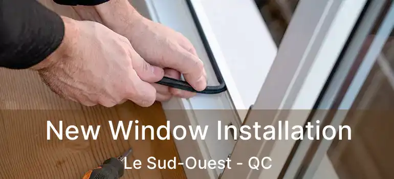  New Window Installation Le Sud-Ouest - QC