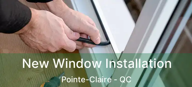  New Window Installation Pointe-Claire - QC