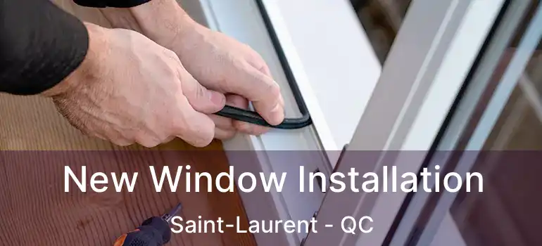  New Window Installation Saint-Laurent - QC