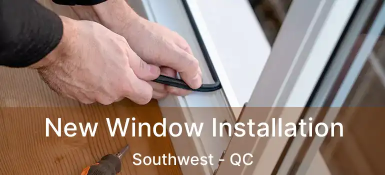  New Window Installation Southwest - QC