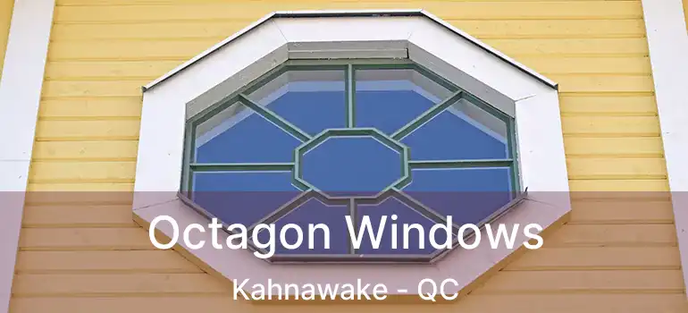  Octagon Windows Kahnawake - QC