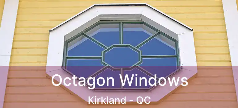  Octagon Windows Kirkland - QC