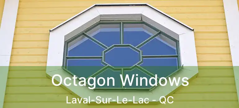  Octagon Windows Laval-Sur-Le-Lac - QC