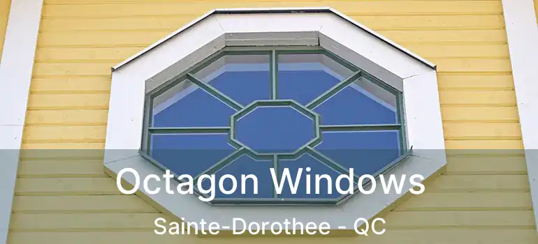  Octagon Windows Sainte-Dorothee - QC