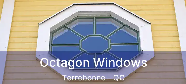  Octagon Windows Terrebonne - QC