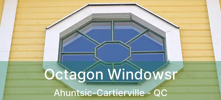  Octagon Windowsr Ahuntsic-Cartierville - QC