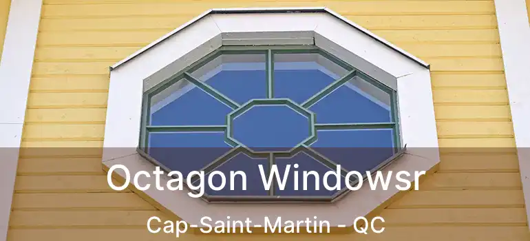  Octagon Windowsr Cap-Saint-Martin - QC