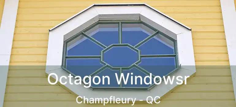 Octagon Windowsr Champfleury - QC