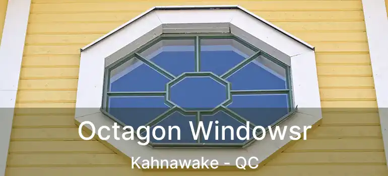  Octagon Windowsr Kahnawake - QC