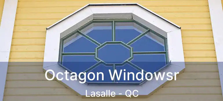  Octagon Windowsr Lasalle - QC