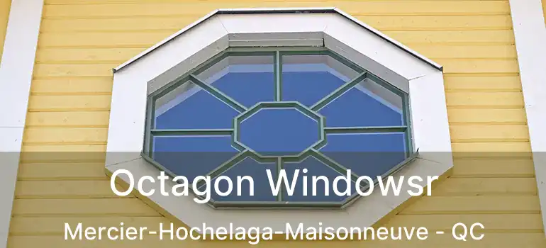  Octagon Windowsr Mercier-Hochelaga-Maisonneuve - QC