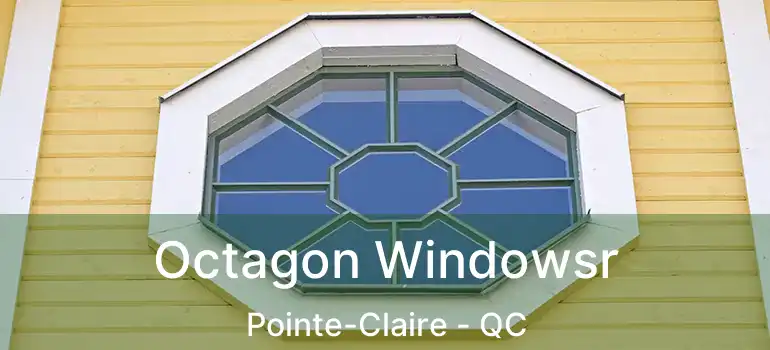  Octagon Windowsr Pointe-Claire - QC