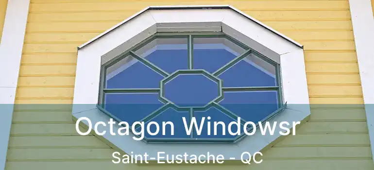  Octagon Windowsr Saint-Eustache - QC